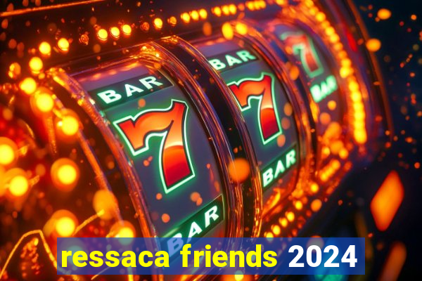 ressaca friends 2024