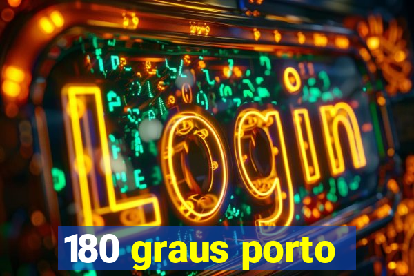 180 graus porto