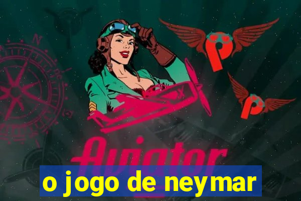 o jogo de neymar