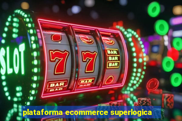 plataforma ecommerce superlogica