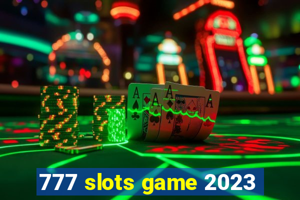 777 slots game 2023