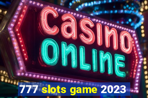 777 slots game 2023