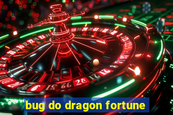 bug do dragon fortune