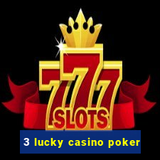 3 lucky casino poker