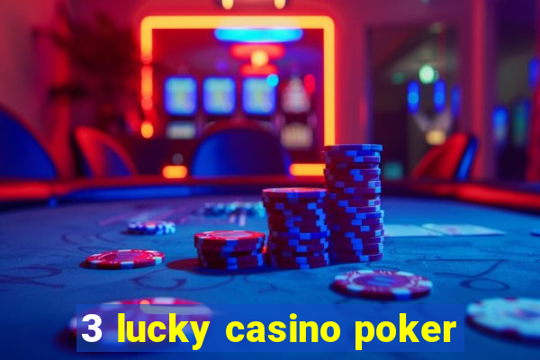 3 lucky casino poker