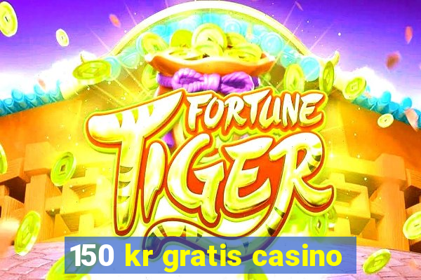 150 kr gratis casino