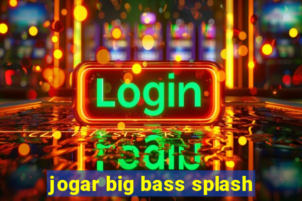 jogar big bass splash