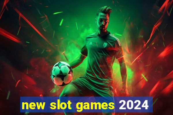 new slot games 2024