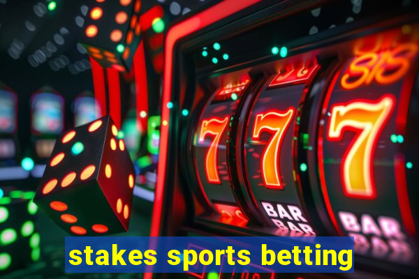 stakes sports betting