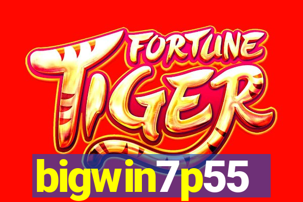 bigwin7p55