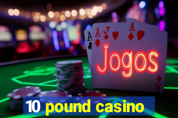 10 pound casino