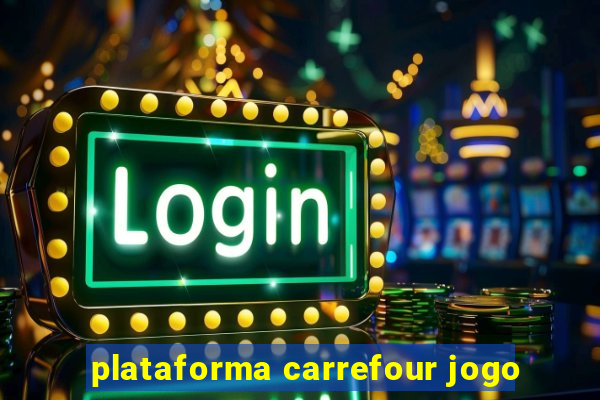 plataforma carrefour jogo