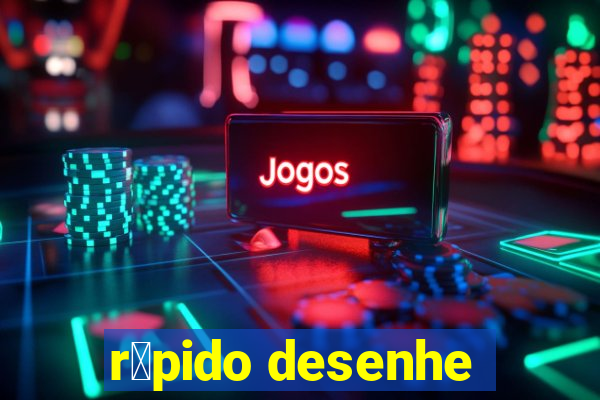 r谩pido desenhe