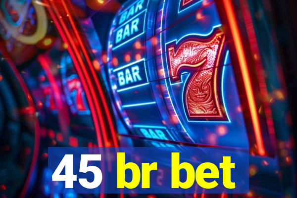 45 br bet