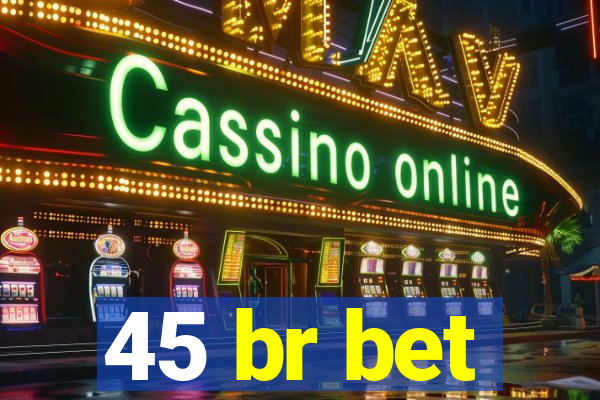 45 br bet