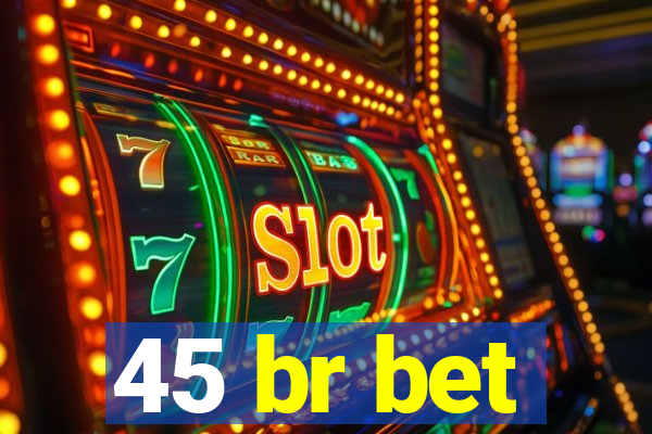 45 br bet