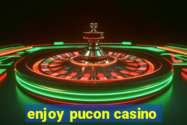 enjoy pucon casino