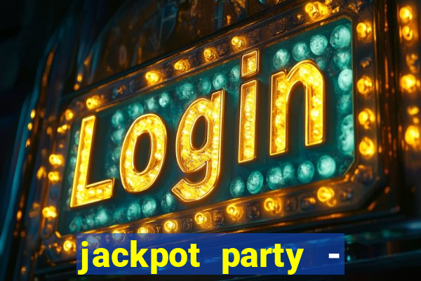 jackpot party - casino slots