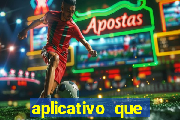 aplicativo que ganha dinheiro no jogo