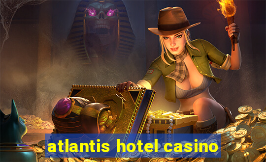 atlantis hotel casino