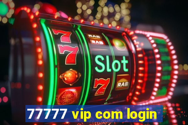 77777 vip com login