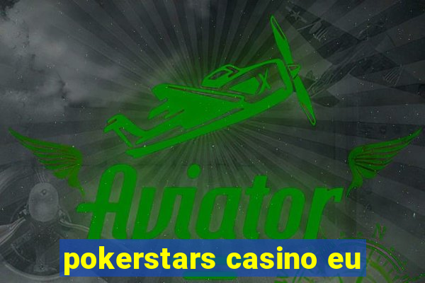 pokerstars casino eu