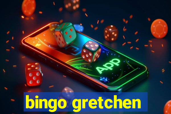 bingo gretchen