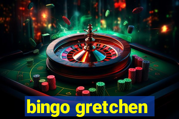 bingo gretchen