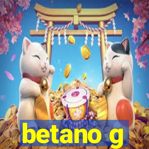 betano g