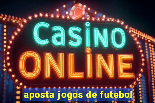 aposta jogos de futebol