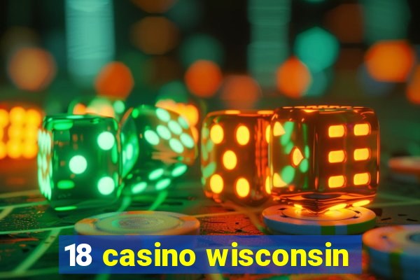 18 casino wisconsin