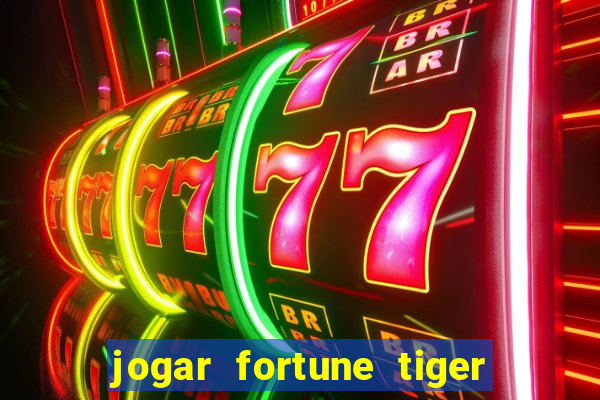 jogar fortune tiger gratis demo