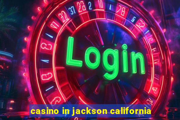 casino in jackson california