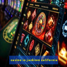 casino in jackson california