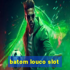 batom louco slot