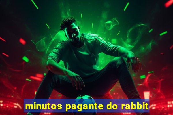 minutos pagante do rabbit