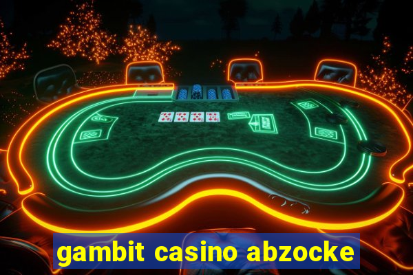 gambit casino abzocke