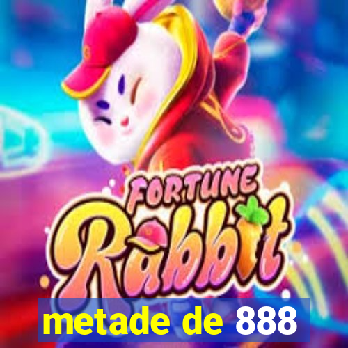 metade de 888