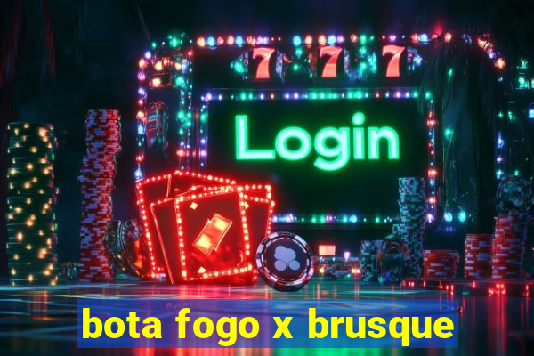 bota fogo x brusque