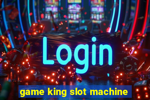 game king slot machine