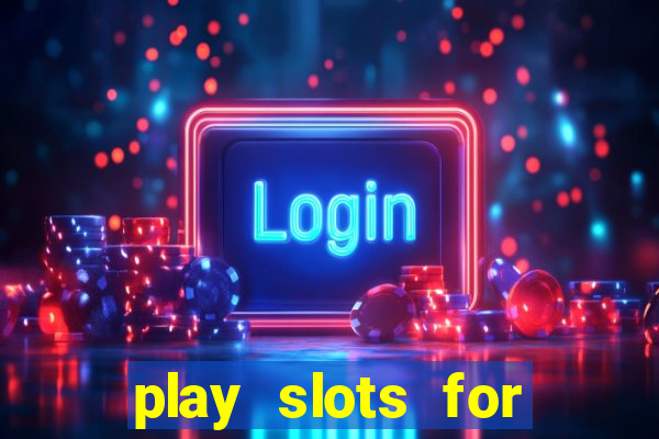 play slots for free no downloads