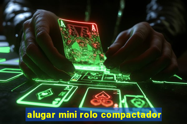 alugar mini rolo compactador