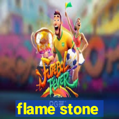 flame stone