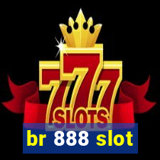 br 888 slot