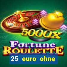 25 euro ohne einzahlung casino