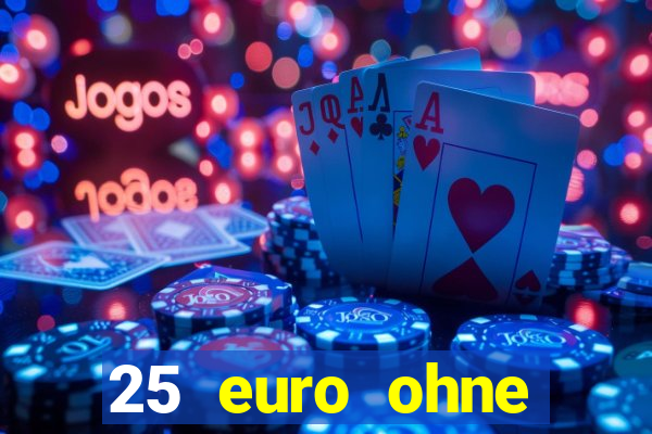 25 euro ohne einzahlung casino