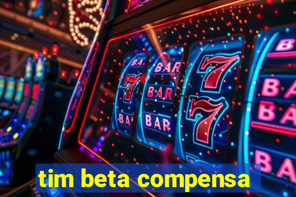 tim beta compensa