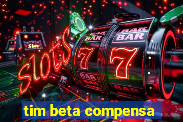 tim beta compensa