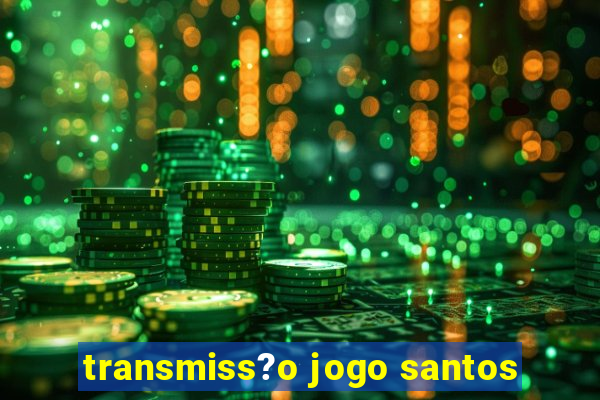 transmiss?o jogo santos