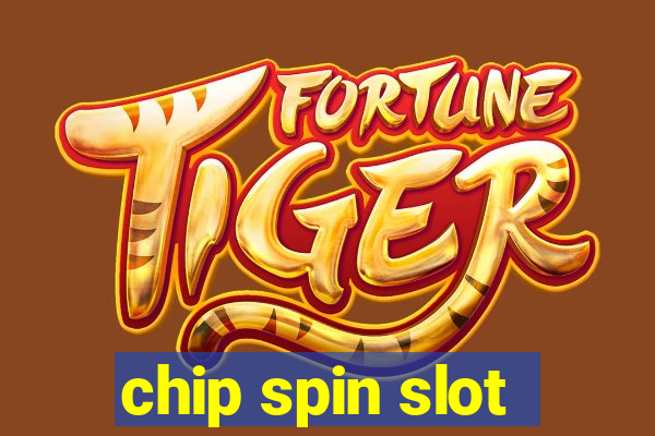 chip spin slot